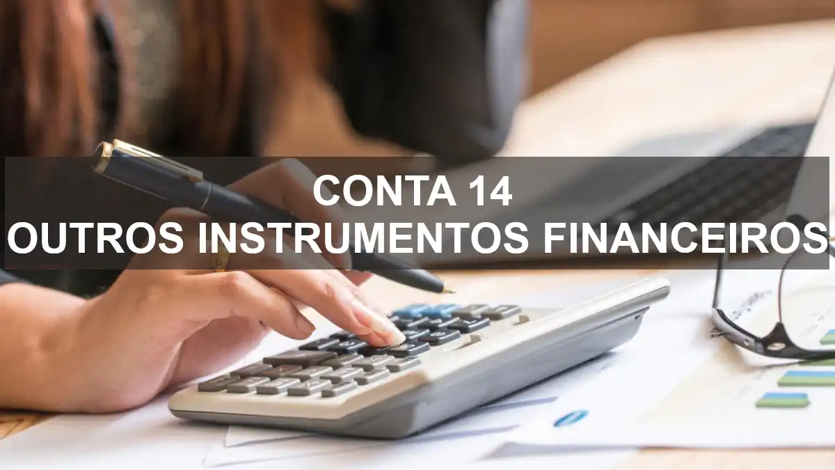 Conta 14 do Código de Contas do SNC - Conta 14 - Outros Instrumentos Financeiros